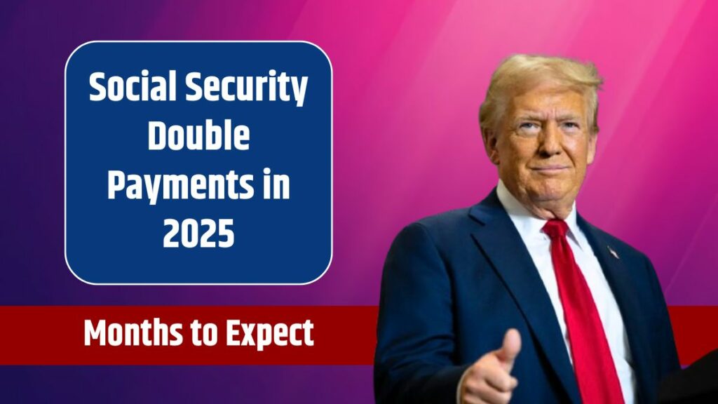 Social Security Double Payments in 2025 Which Months to Expect Them